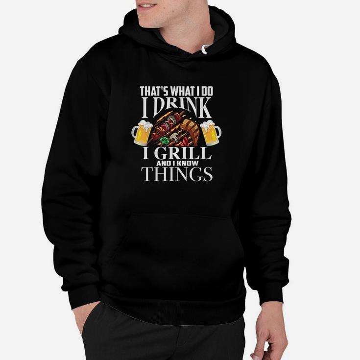 Thats What I Do I Drink I Grill And Know Things Funny Gift Hoodie