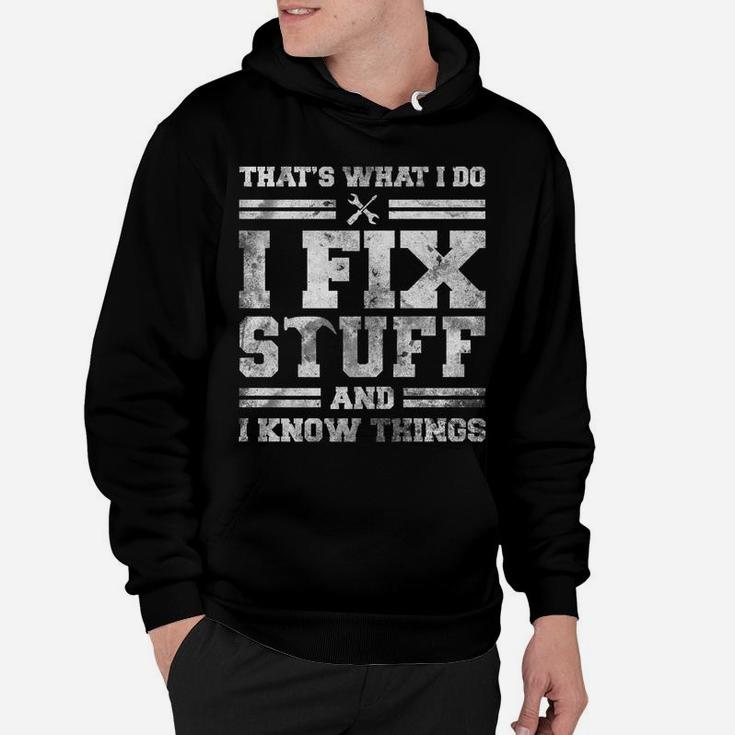 That's What I Do I Fix Stuff And I Know Things Funny Saying Hoodie