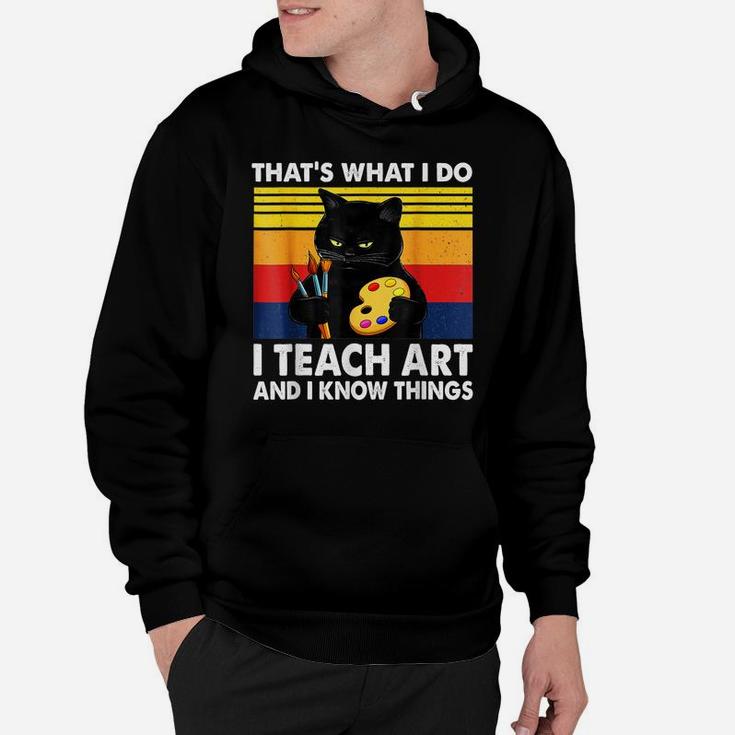 That’S What I Do-I Teach Art And I Know Things-Cat Lovers Hoodie