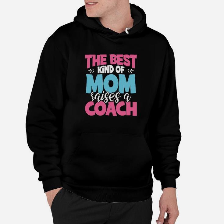 The Best Kind Of Mom Raises A Coach Hoodie