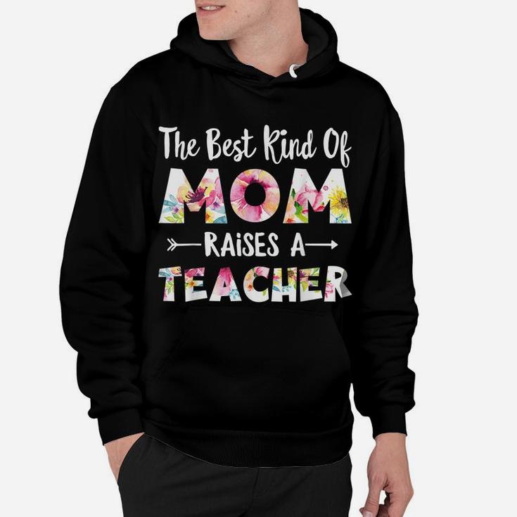 The Best Kind Of Mom Raises A Teacher Flower Gifts Hoodie