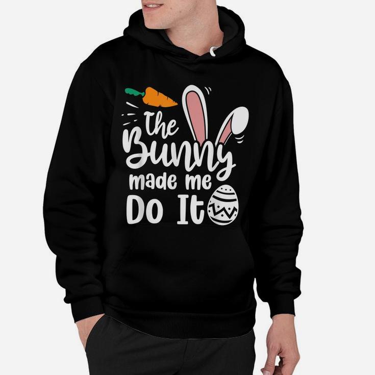 The Bunny Made Me Do It Quotes Funny Easter Hoodie