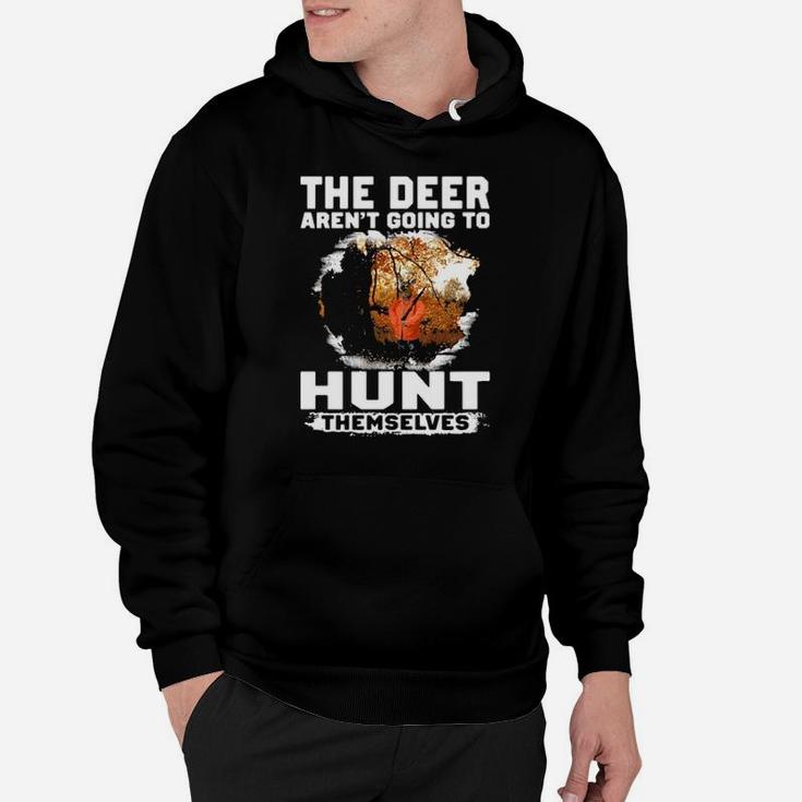 The Deer Arent Going To Hunt Themselves Hoodie