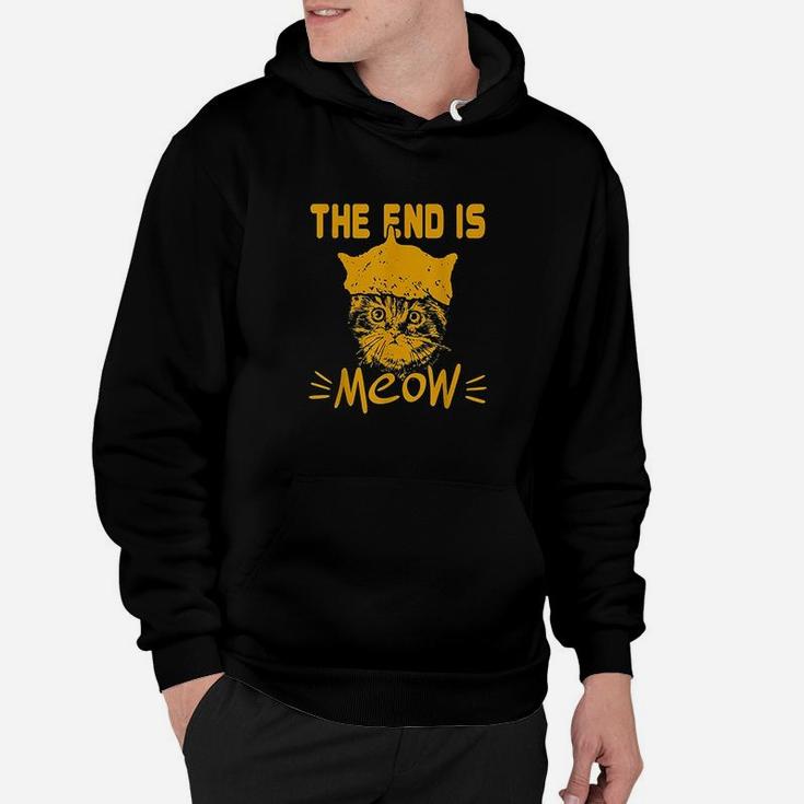The End Is Meow  Funny Kitty Cat Lover Sarcastic Animal Pun Hoodie