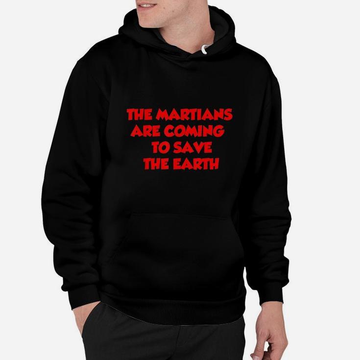 The Martians Are Coming To Save The Earth Hoodie
