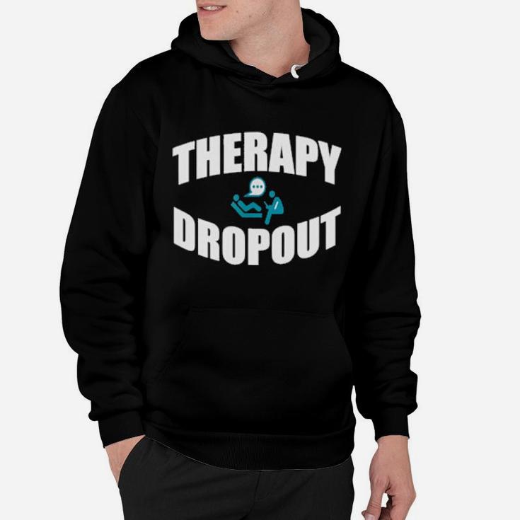 Therapy Dropout Sarcastic Depression Humor Hoodie