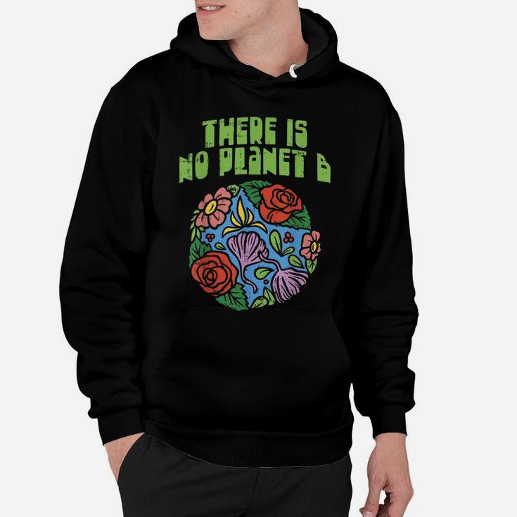 Theres Is No Planet B Shirt Save Floral Earth Ecology Flower Hoodie
