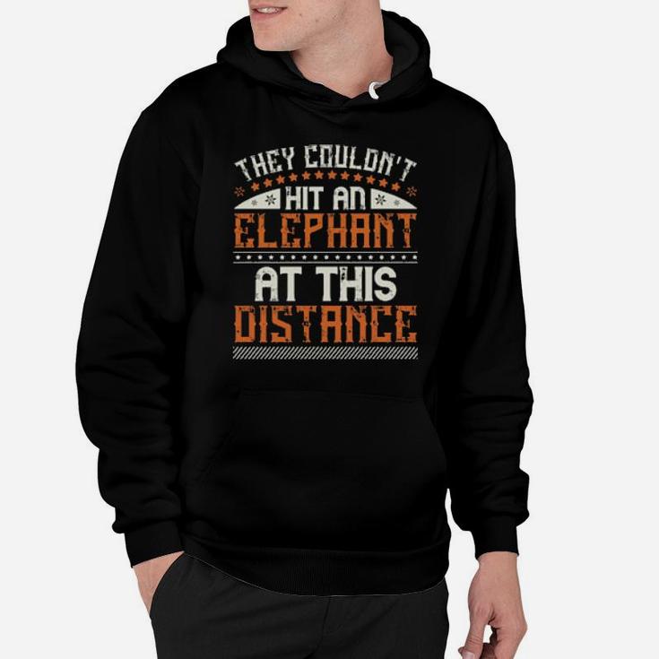 They Couldnt Hit An Elephant At This Distance Hoodie