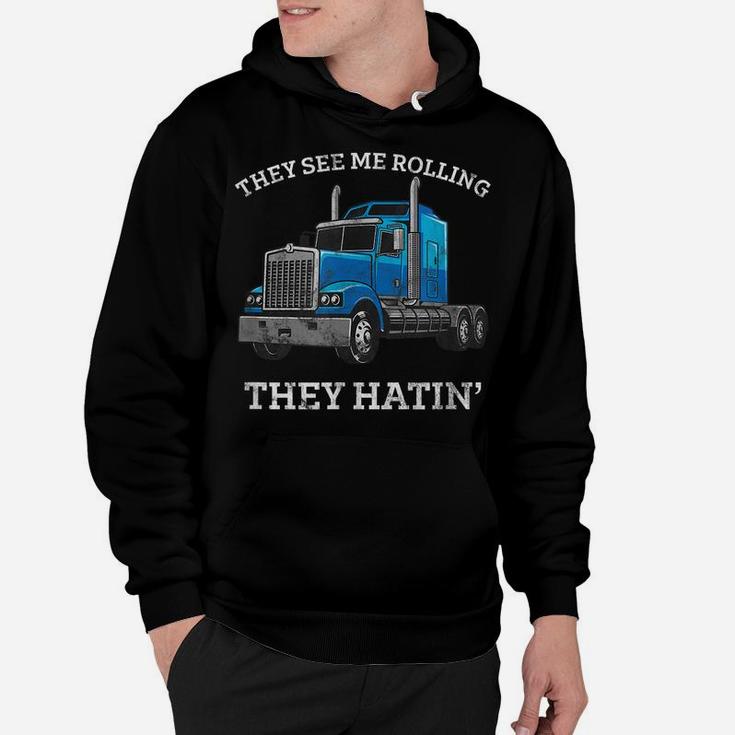 They See Me Rolling They Hating Truck Driver - Trucking Hoodie