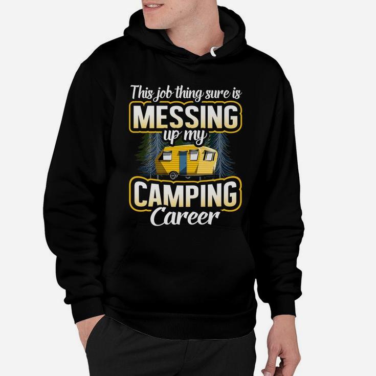 This Job Thing Sure Is Messing Up My Camping Career Outdoors Hoodie