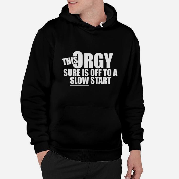 This Orgy Sure Us Off To A Slow Start Hoodie