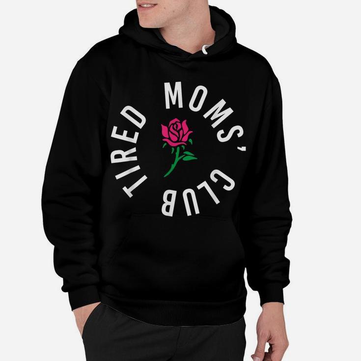 Tired Moms' Club New Parents Rose Flower Funny Mothers Day Hoodie