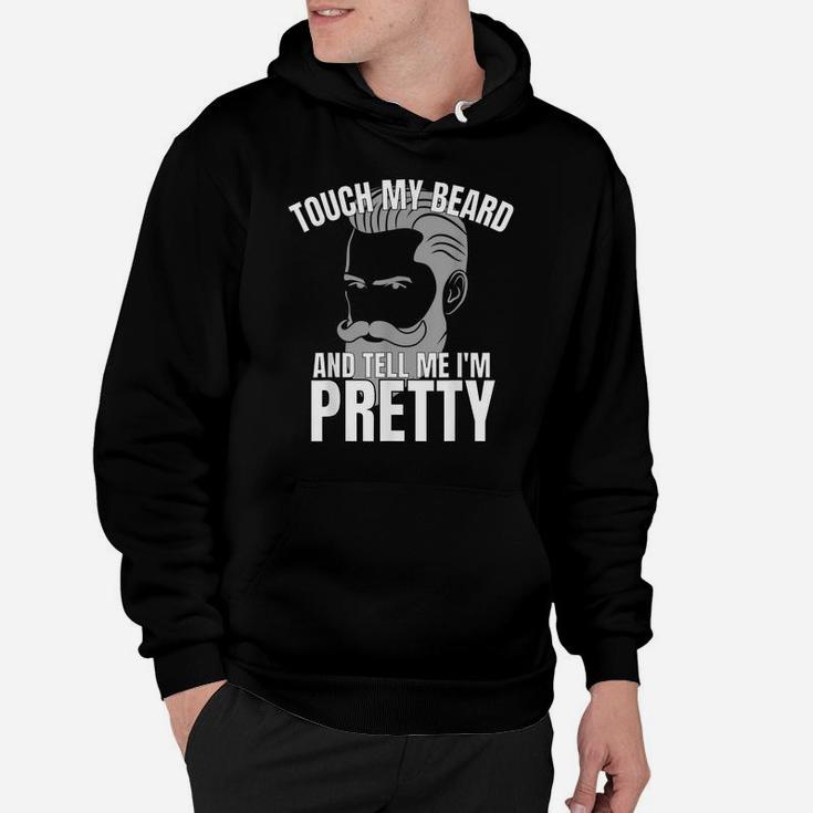 Touch My Beard And Tell Me I'm Pretty Hoodie