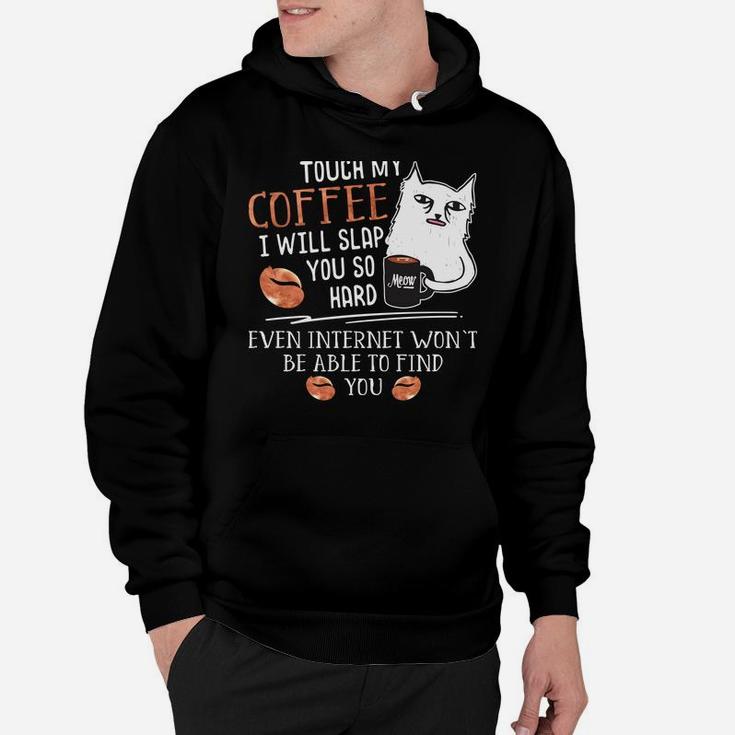 Touch My Coffee I Will Slap You So Hard - Cat Coffee Lovers Hoodie