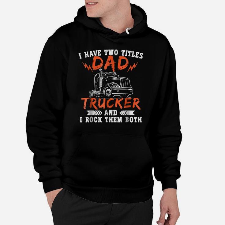 Trucker Shirt Two Titles Dad Tees Truck Driver Holiday Gifts Hoodie