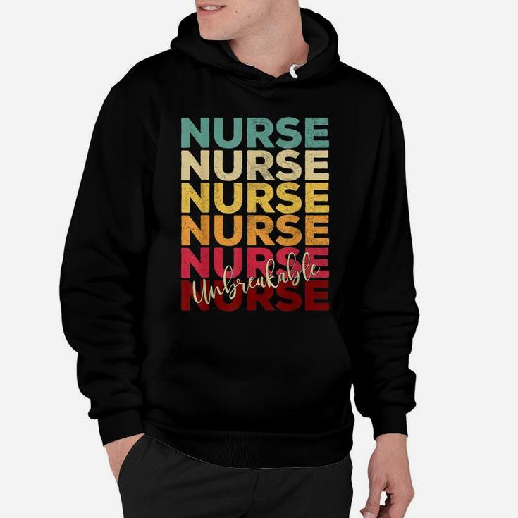 Unbreakable Nurse Tshirt Nursing Appreciation Gift Rn Funny Hoodie