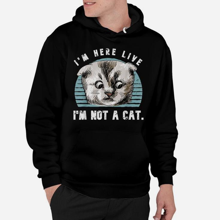 Vintage I'm Here Live I'm Not A Cat Funny Cats Lovers Gift Hoodie