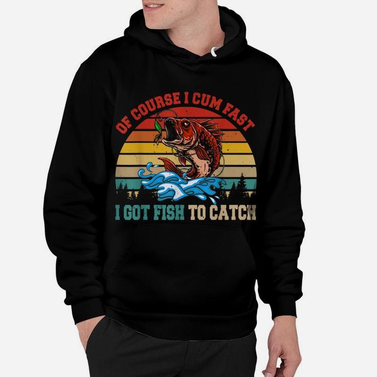 Vintage Retro Of Course I Come Fast I Got Fish To Catch Hoodie
