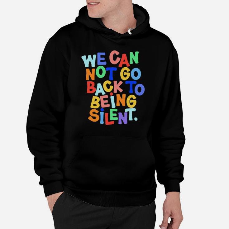 We Cannot Go Back To Being Silent Hoodie