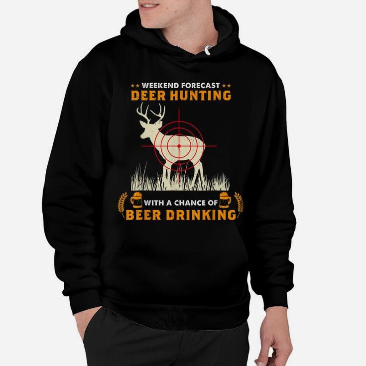 Weekend Forecast Deer Hunting With A Chance Of Beer Drinking Hoodie