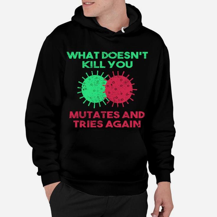 What Doesn't Kill You Mutates And Tries Again Hoodie