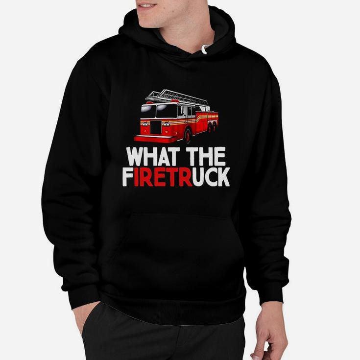 What The Firetr Uck Fire Rescuer Firefighter Hoodie