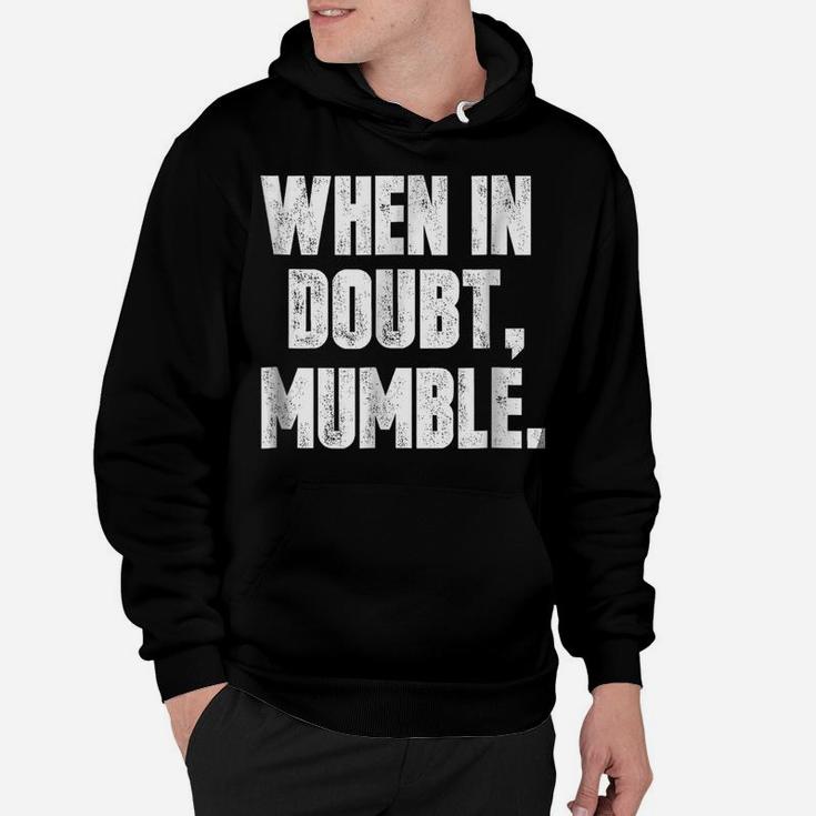 When In Doubt, Mumble Funny Hoodie
