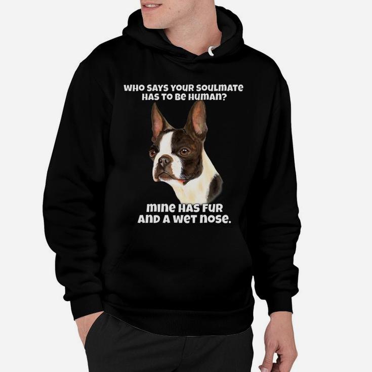 Who Says Your Soulmate Has To Be Human Boston Terrier Dog Hoodie