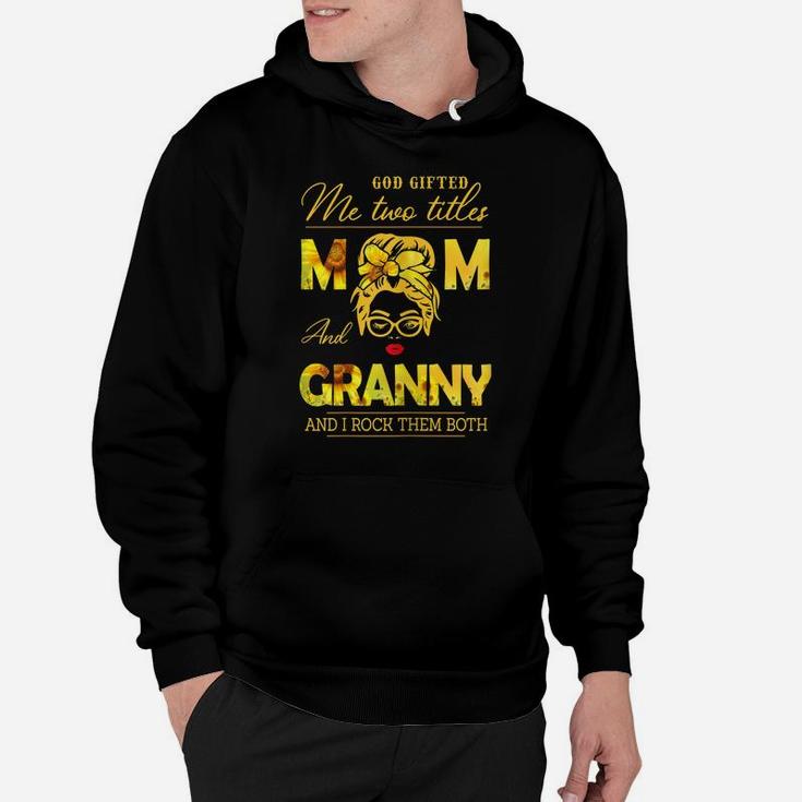 Womens God Gifted Me Two Titles Mom And Granny Sunflower Gits Hoodie