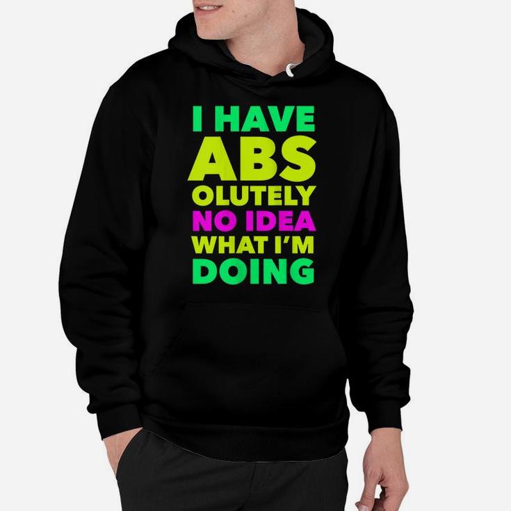 Womens I Have Abs Olutely No Idea What I'm Doing Funny Workout Yoga Hoodie