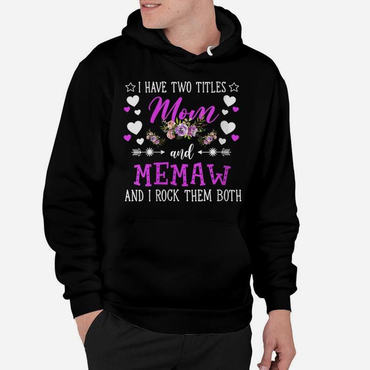 Womens I Have Two Titles Mom And Memaw Flower Mothers Day Gift Hoodie