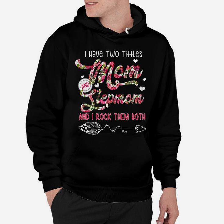 Womens I Have Two Titles Mom And Stepmom Flower Gifts Mother's Day Hoodie