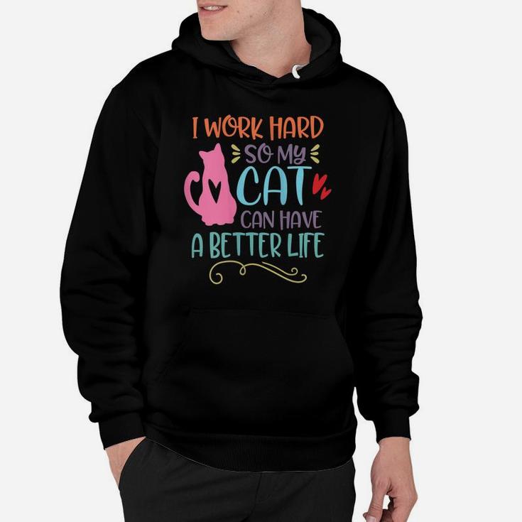 Womens I Work Hard So My Cat Can Have A Better Life Funny Cat Mom Hoodie