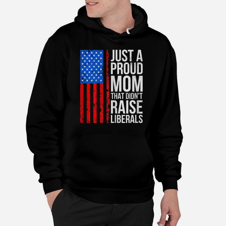 Womens Just A Proud Mom That Didn't Raise Liberals Hoodie