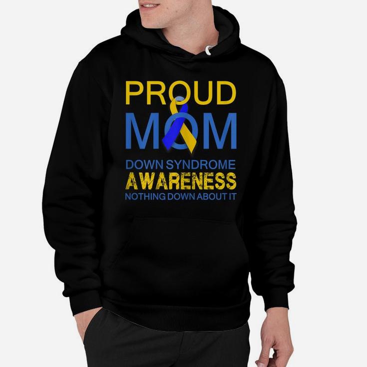 Womens Proud Mom Down Syndrome Awareness , Nothing Down About It Hoodie