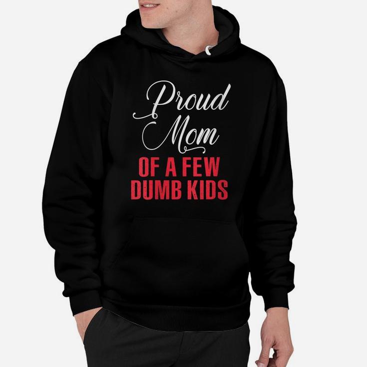 Womens Proud Mom Of A Few Dumbass Kids Shirt - Funny Mothers Day Hoodie