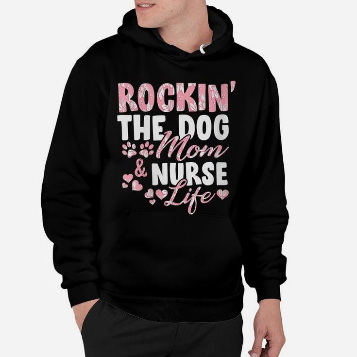 Womens Rocking The Dog Mom & Nurse Life Dog Lover Gift For Nurses Hoodie