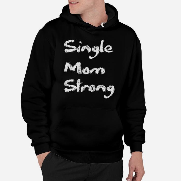 Womens Single Strong Mom Proud Saying Qoute Mama Mommy Mother Hoodie