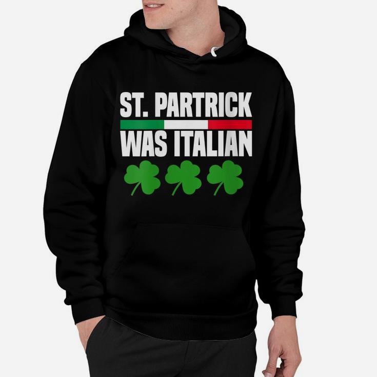 Womens St Patrick Was Italian St Patrick's Day Funny Italy Flag Hoodie