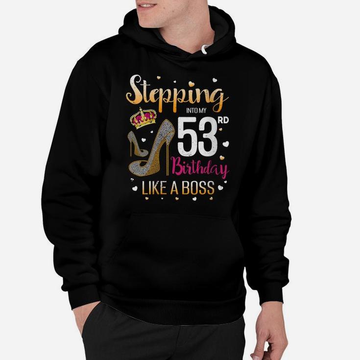 Womens Stepping Into My 53 Birthday Like A Boss Bday Funny Saying Hoodie