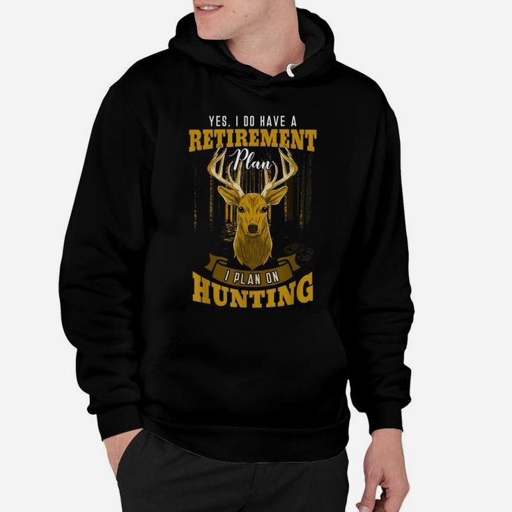 Yes I Do Have A Retirement Plan Deer Hunting Hunter Gift Hoodie