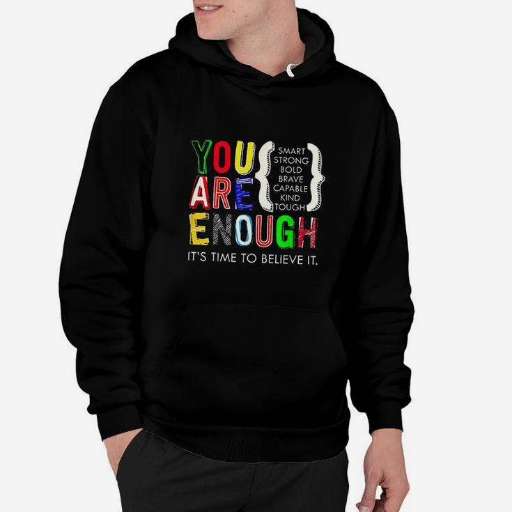 You Are Enough Its Time To Believe It Hoodie