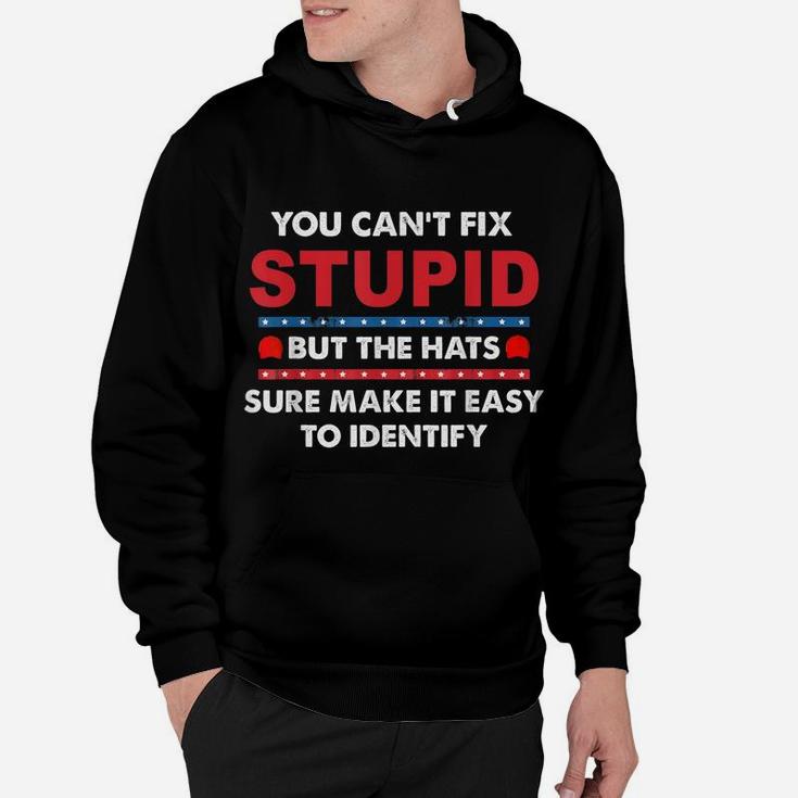 You Can't Fix Stupid But The Hats Sure Make It Funny Hoodie