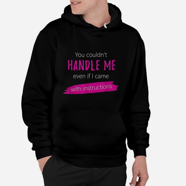 You Couldnt Handle Me Even With Instructions Funny Joke Hoodie