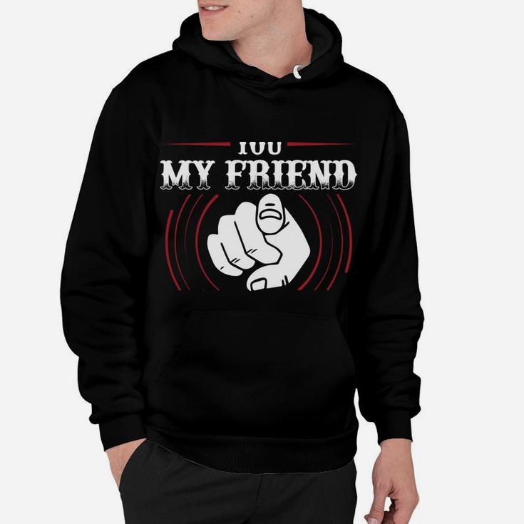 You My Friend Should Have Been Swallowed Hoodie