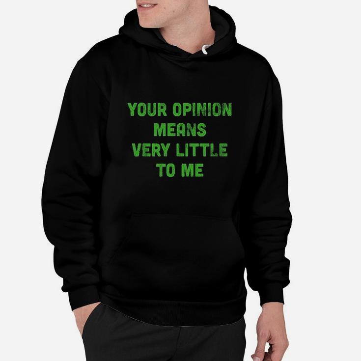 Your Opinion Means Very Little To Me Hoodie
