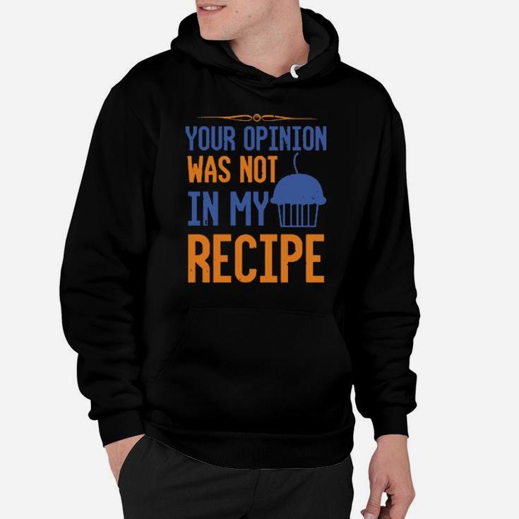 Your Opinion Was Not In My Recipe Hoodie