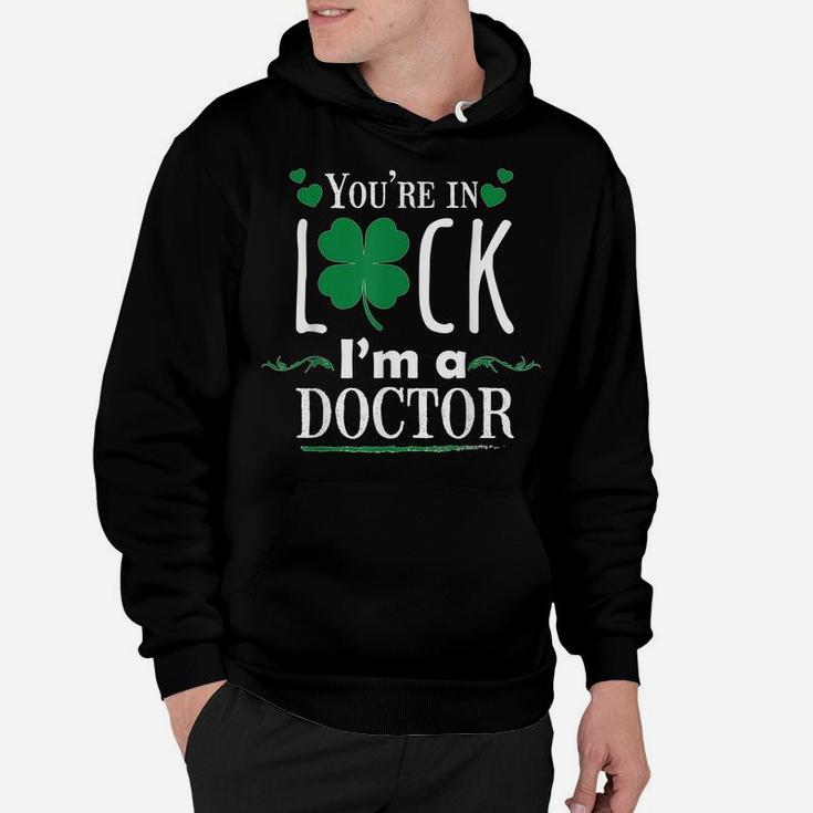 You're In Luck I'm A Doctor Funny Shirt Gift St Patrick Day Hoodie