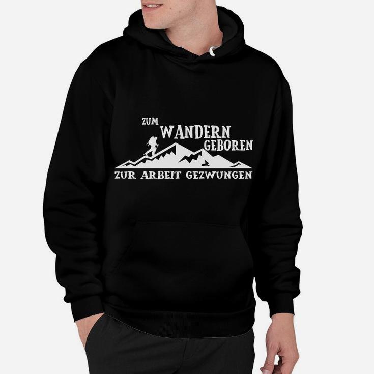 Zum Wandern Geboren Zur Arbeit Gezwungen Hoodie