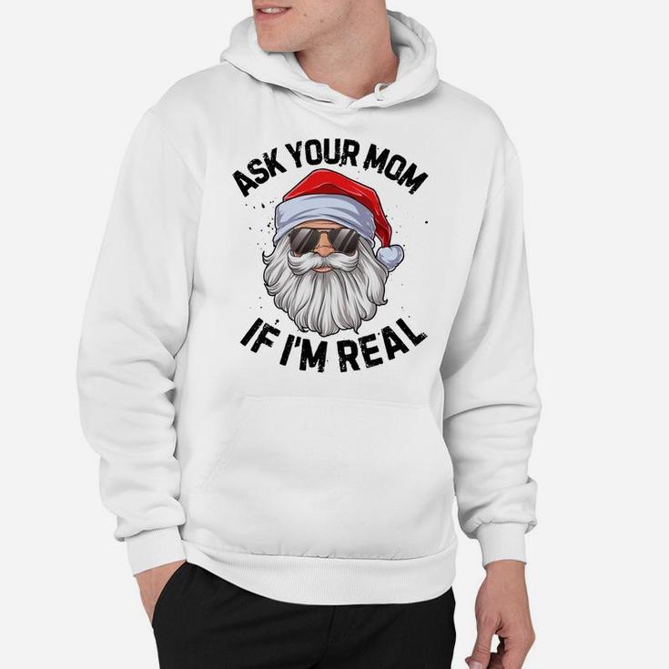Ask Your Mom If I'm Real Funny Christmas Santa Claus Xmas Sweatshirt Hoodie